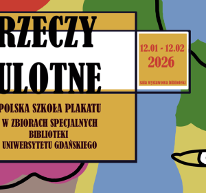 Grafika kolorowa Rzeczy Ulotne. Polska szkoła plakatu w zbiorach specjalnych Biblioteki Uniwersytetu Gdańskiego